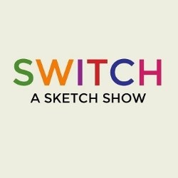 Switch: A Sketch Show. Switch: A Sketch Show.