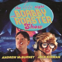 The Late Night With Boabby Roaster Show. The Late Night With Boabby Roaster Show.