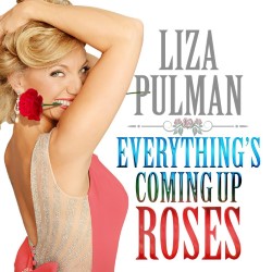 Liza Pulman: Everything's Coming Up Roses. Liza Pulman. Liza Pulman: Everything's Coming Up Roses. Liza Pulman.