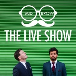 Mid-Brow: The Live Show. Mid-Brow: The Live Show.
