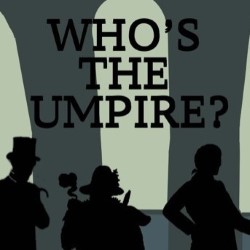 Who's the Umpire. Who's the Umpire.