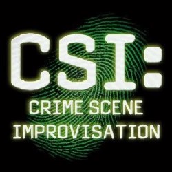 CSI: Crime Scene Improvisation. CSI: Crime Scene Improvisation.