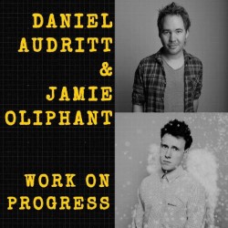 Dan & Jamie Work On Progress. Image shows from L to R: Daniel Audritt, Jamie Oliphant. Dan & Jamie Work On Progress. Image shows from L to R: Daniel Audritt, Jamie Oliphant.