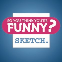 So You Think You're Funny? Sketch. So You Think You're Funny? Sketch.