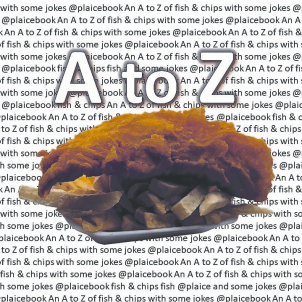 An A To Z of Fish & Chips with Some Jokes. An A To Z of Fish & Chips with Some Jokes.
