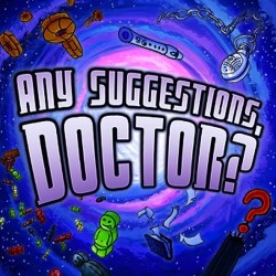 Any Suggestions, Doctor? An Improvised Adventure in Space and Time. Any Suggestions, Doctor? An Improvised Adventure in Space and Time.