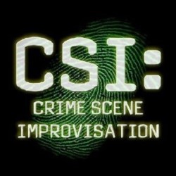 CSI: Crime Scene Improvisation. CSI: Crime Scene Improvisation.
