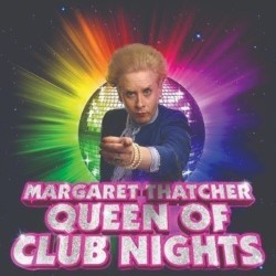 Margaret Thatcher Queen of Club Nights. Matt Tedford. Margaret Thatcher Queen of Club Nights. Matt Tedford.