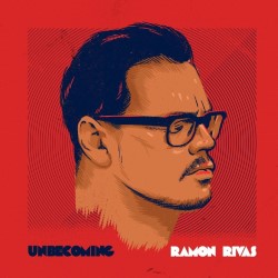 Unbecoming Ramon Rivas. Ramon Rivas. Unbecoming Ramon Rivas. Ramon Rivas.