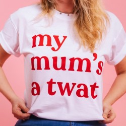 My Mum's A Twat. My Mum's A Twat.