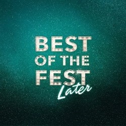 Best Of The Fest... Later. Best Of The Fest... Later.