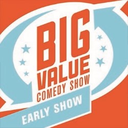 Big Value Comedy Show - Early. Big Value Comedy Show - Early.