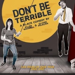Don't Be Terrible. Image shows from L to R: Ellen Waddell, Oliver Milburn. Don't Be Terrible. Image shows from L to R: Ellen Waddell, Oliver Milburn.