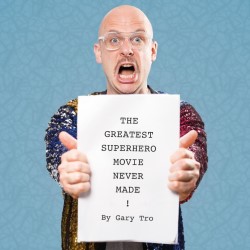 Gary Tro: The Greatest Superhero Movie Never Made. Gary Tro. Gary Tro: The Greatest Superhero Movie Never Made. Gary Tro.