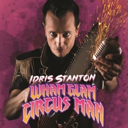 Idris Stanton - Wham Glam Circus Man!. Idris Stanton. Idris Stanton - Wham Glam Circus Man!. Idris Stanton.