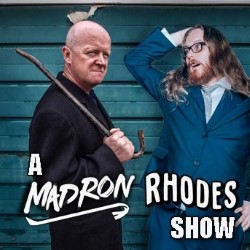 A Mad Ron Rhodes Show. Image shows from L to R: Mad Ron, Sam Rhodes. A Mad Ron Rhodes Show. Image shows from L to R: Mad Ron, Sam Rhodes.