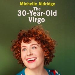 The 30-Year-Old Virgo. Michelle Aldridge. The 30-Year-Old Virgo. Michelle Aldridge.
