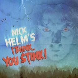Nick Helm's I Think, You Stink!. Nick Helm. Nick Helm's I Think, You Stink!. Nick Helm.