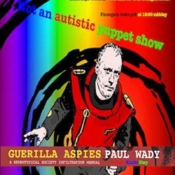 Guerilla Aspies Year Five - Not an Autism Puppet Show. Paul Wady. Guerilla Aspies Year Five - Not an Autism Puppet Show. Paul Wady.