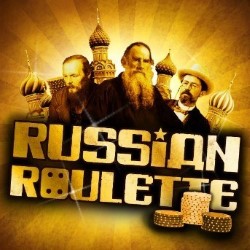 Russian Roulette. Russian Roulette.