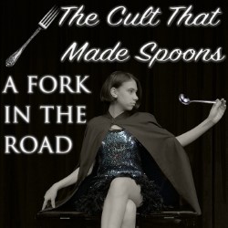 The Cult That Made Spoons: A Fork in the Road. The Cult That Made Spoons: A Fork in the Road.