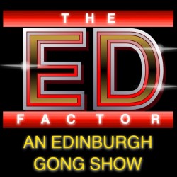 Aaaaaaaaand Now! The Ed Factor: An Edinburgh Gong Show. Aaaaaaaaand Now! The Ed Factor: An Edinburgh Gong Show.