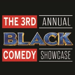 The Third Annual Black Comedy Showcase. The Third Annual Black Comedy Showcase.