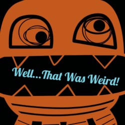 Well, That Was Weird.... Well, That Was Weird....