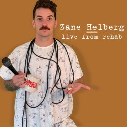 Zane Helberg - Live from Rehab. Zane Helberg. Zane Helberg - Live from Rehab. Zane Helberg.