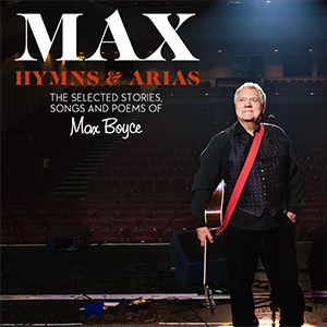 Max: Hymns & Arias - The Selected Stories, Songs and Poems of Max Boyce. Max Boyce. Max: Hymns & Arias - The Selected Stories, Songs and Poems of Max Boyce. Max Boyce.