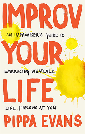 Pippa Evans - Improv Your Life. Pippa Evans - Improv Your Life.