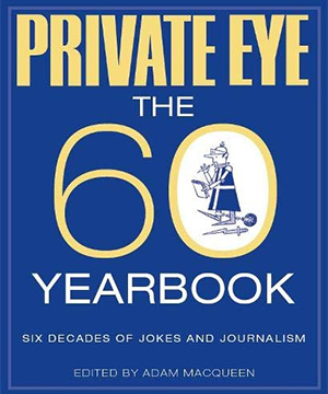 Private Eye - The 60 Yearbook. Private Eye - The 60 Yearbook.