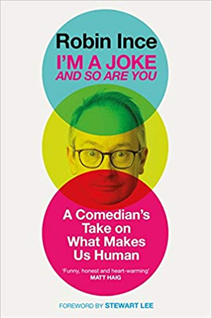 Robin Ince: I'm A Joke And So Are You. Robin Ince. Robin Ince: I'm A Joke And So Are You. Robin Ince.