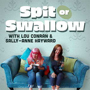 Spit or Swallow podcast. Image shows from L to R: Lou Conran, Sally-Anne Hayward. Spit or Swallow podcast. Image shows from L to R: Lou Conran, Sally-Anne Hayward.