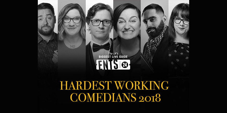 Ents24 Hardest Working Comedians 2018. Ents24 Hardest Working Comedians 2018.