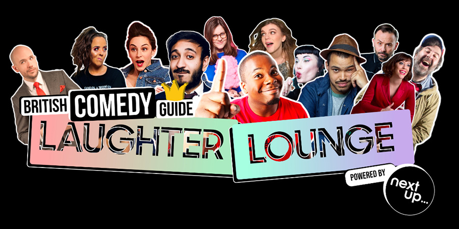 British Comedy Guide Laughter Lounge powered by NextUp. British Comedy Guide Laughter Lounge powered by NextUp.