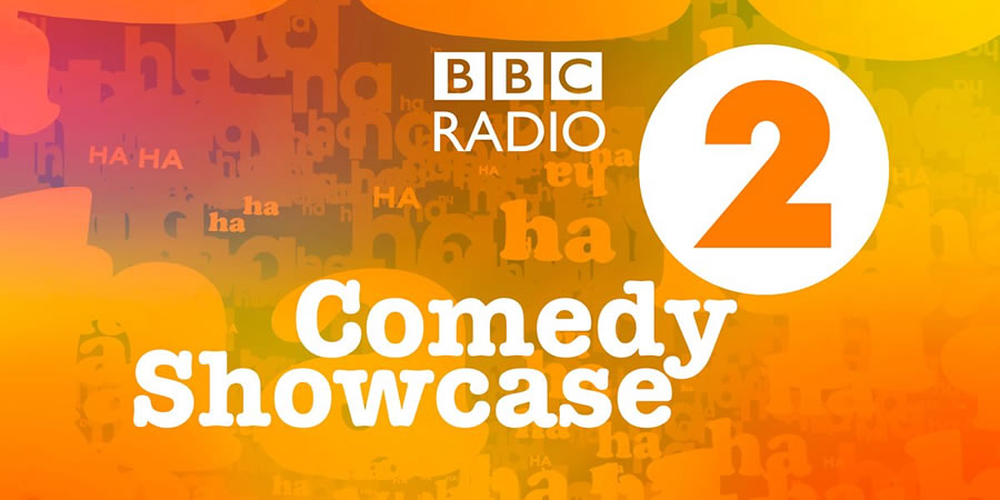 BBC Radio 2 Comedy Showcase. BBC Radio 2 Comedy Showcase.