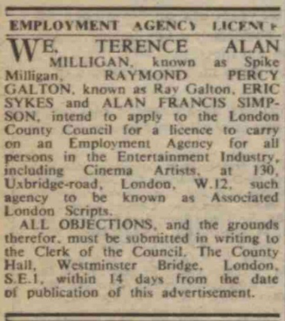 Employment Agency Licence. We Terence Alan Milligan, known as Spike Milligan, Raymond Percy Galton, known as Ray Galton, and Eric Sykes and Alan Francis Simpson, intend to apply to the London Council for a licence to carry on an Employment Agency.. Employment Agency Licence. We Terence Alan Milligan, known as Spike Milligan, Raymond Percy Galton, known as Ray Galton, and Eric Sykes and Alan Francis Simpson, intend to apply to the London Council for a licence to carry on an Employment Agency..