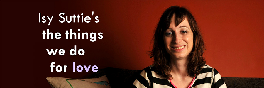 Isy Suttie's The Things We Do For Love