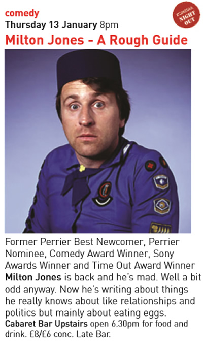 13 Jan 2005 Komedia Brighton listing. Milton Jones. Copyright: Komedia Entertainment. 13 Jan 2005 Komedia Brighton listing. Milton Jones. Copyright: Komedia Entertainment.